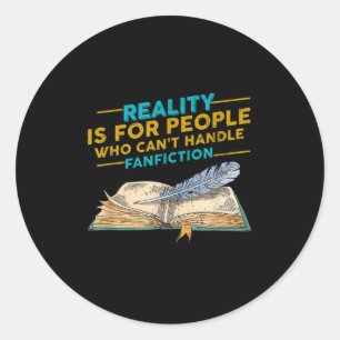 Reality For People Who Can't Handle Fanfiction Fun Classic Round Sticker