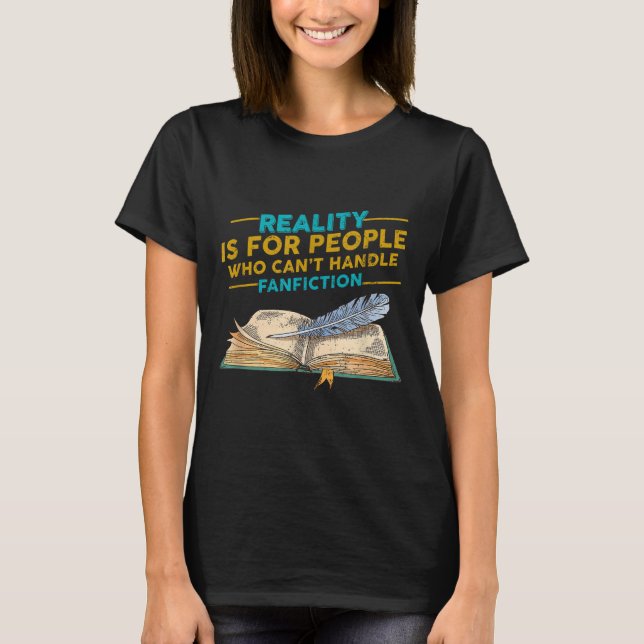 Reality For People Who Can't Handle Fanfiction Fun T-Shirt (Front)