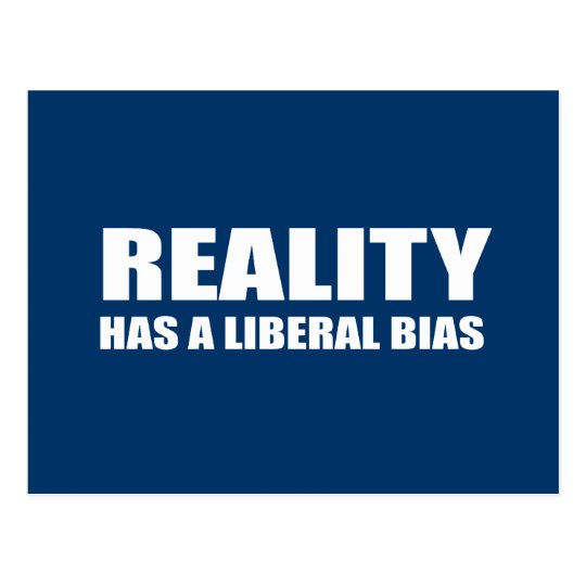 Reality has a liberal bias postcard