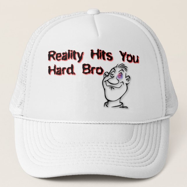 Reality Hit You Hard Bro Trucker Hat (Front)