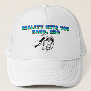 Reality Hit You Hard Bro Trucker Hat