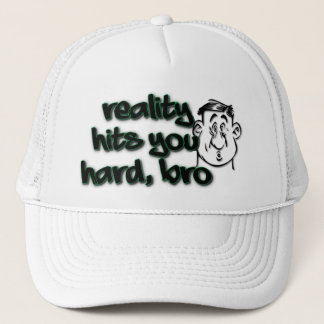 Reality Hit You Hard Bro Trucker Hat