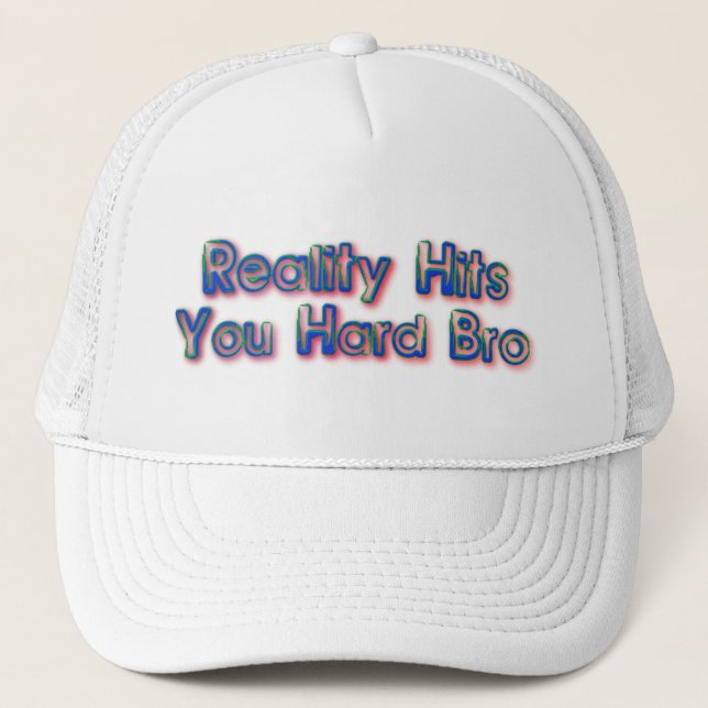 Reality Hit You Hard Bro Trucker Hat (Front)