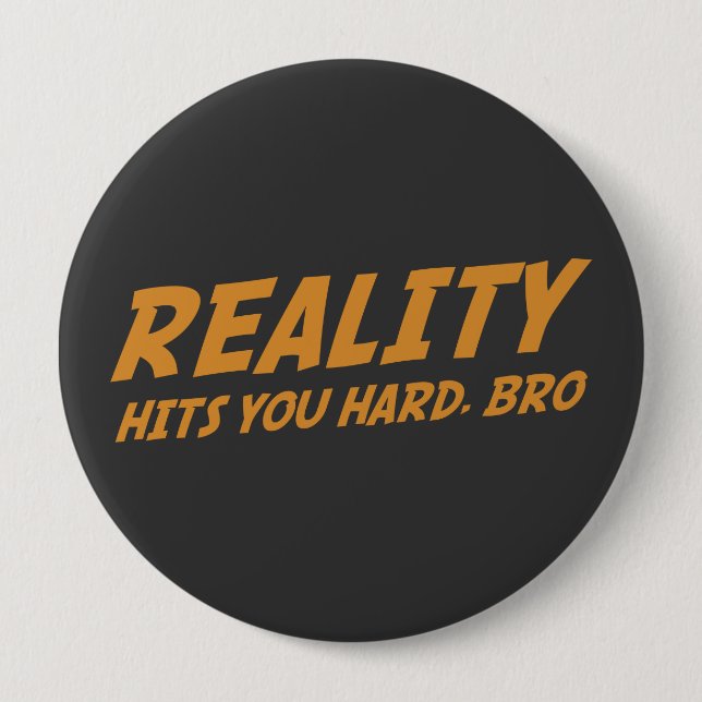 Reality Hits You Hard, Bro 10 Cm Round Badge (Front)