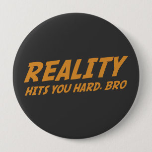 Reality Hits You Hard, Bro 10 Cm Round Badge