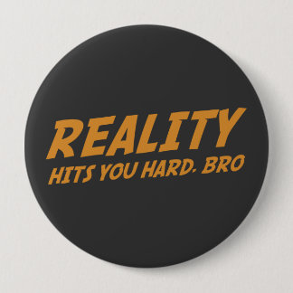 Reality Hits You Hard, Bro 10 Cm Round Badge