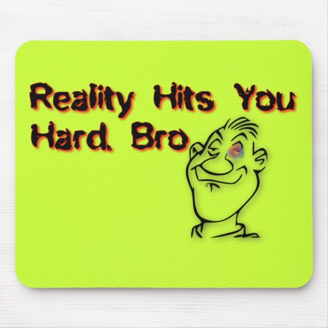 Reality Hits You Hard Bro Mouse Mat (Front)