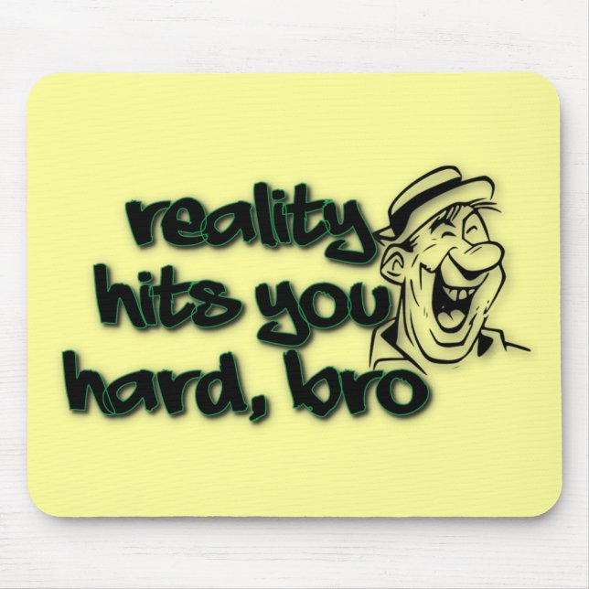 Reality Hits You Hard Bro Mouse Mat (Front)