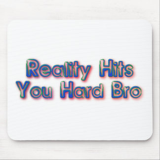 Reality Hits You Hard Bro Mouse Mat