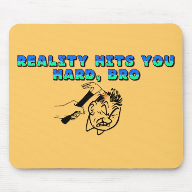 Reality Hits You Hard Bro Mouse Mat (Front)