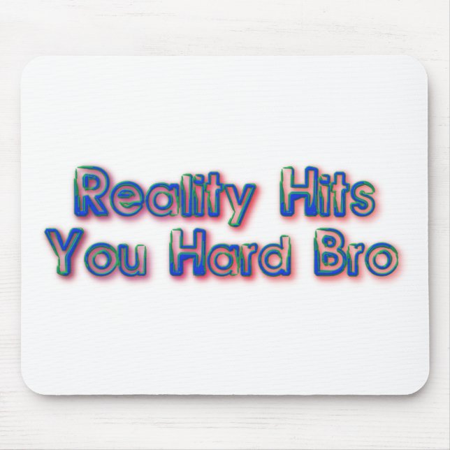 Reality Hits You Hard Bro Mouse Mat (Front)