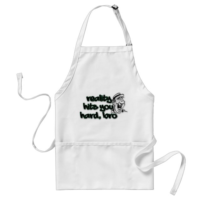 Reality Hits You Hard Bro Standard Apron (Front)