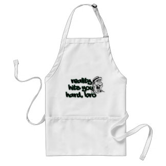 Reality Hits You Hard Bro Standard Apron
