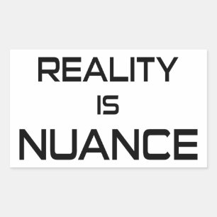Reality Is Nuance Rectangular Sticker