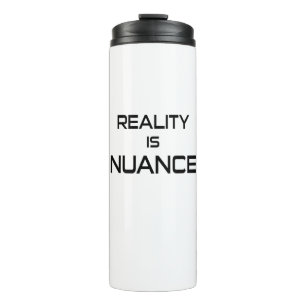Reality Is Nuance Thermal Tumbler