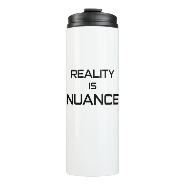 Reality Is Nuance Thermal Tumbler (Front)