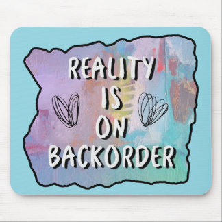 Reality Is On Backorder Mouse Mat