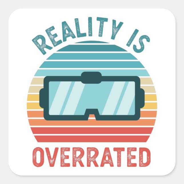 Reality is Overrated Virtual VR Gift Funny Square Sticker (Front)