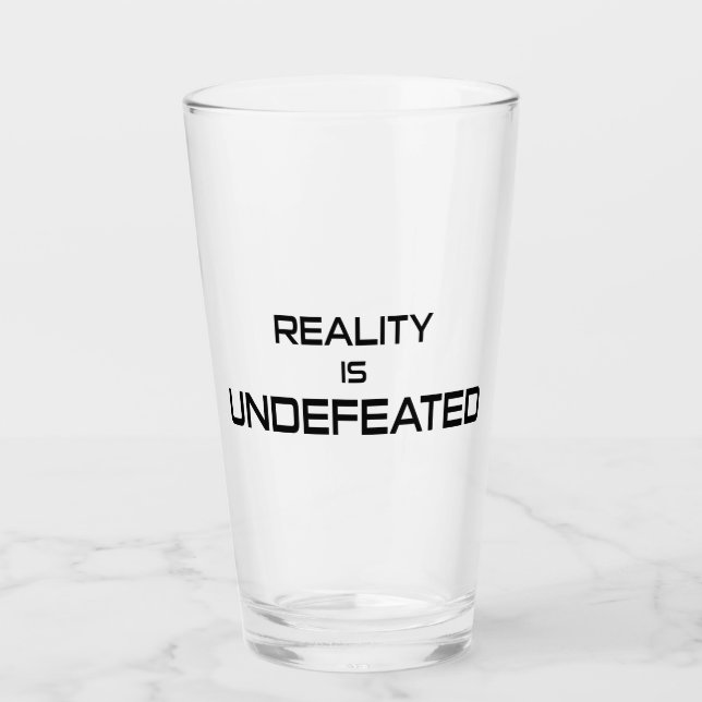 Reality Is Undefeated Glass (Front)