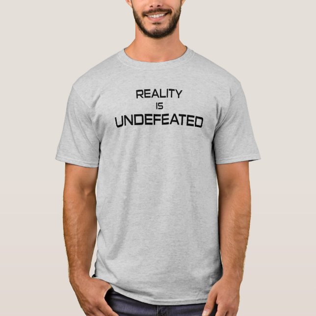 Reality Is Undefeated T-Shirt (Front)