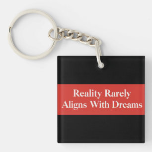 Reality Rarely Aligns With Dreams Key Ring