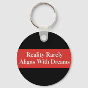 Reality Rarely Aligns With Dreams Key Ring