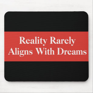 Reality Rarely Aligns With Dreams Mouse Mat