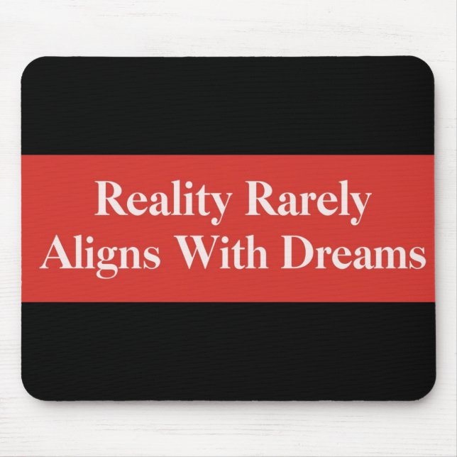 Reality Rarely Aligns With Dreams Mouse Mat (Front)