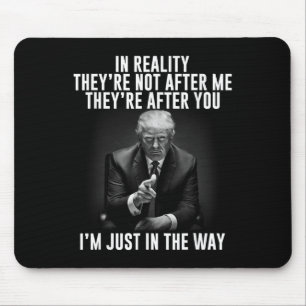 Reality They're Not After Me Theyre After You. Tru Mouse Mat