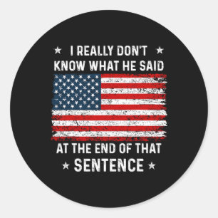Really Don't Know What He Said At End Sentence Tru Classic Round Sticker