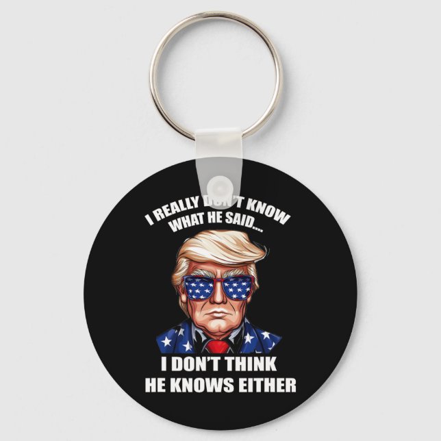 Really Don't Know What He Said At The End Of That  Key Ring (Front)