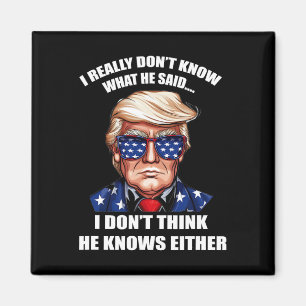Really Don't Know What He Said At The End Of That Magnet