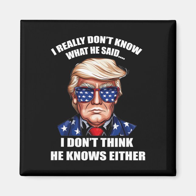 Really Don't Know What He Said At The End Of That  Magnet (Front)