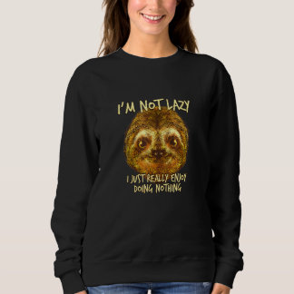 Really Enjoy Doing Nothing Sloth Sloth Humour 7 Sweatshirt