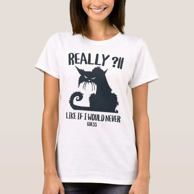 Really ?! funny ironic cat look T-Shirt (Front)