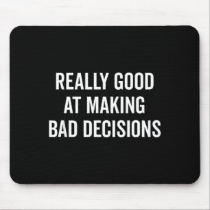 Really Good At Making Bad Decisions Funny Quote  Mouse Mat
