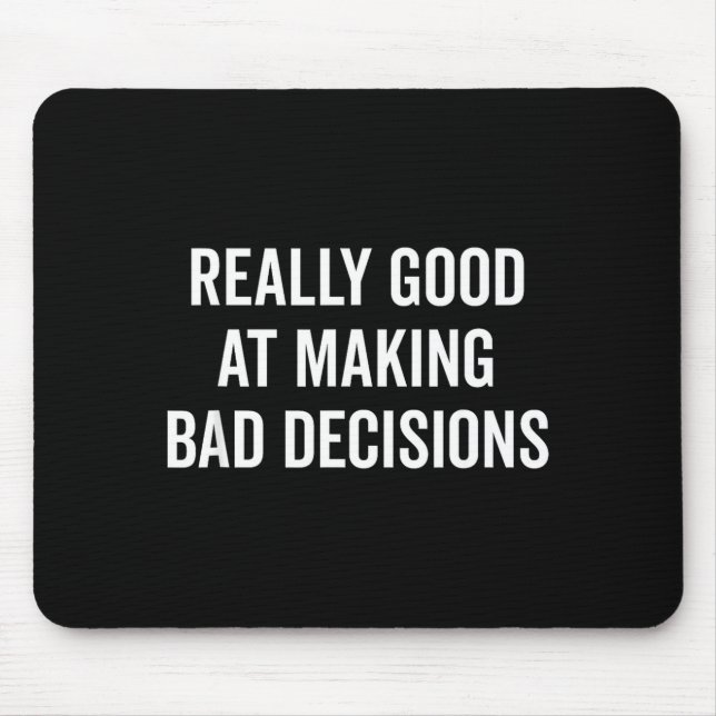 Really Good At Making Bad Decisions Funny Quote  Mouse Mat (Front)