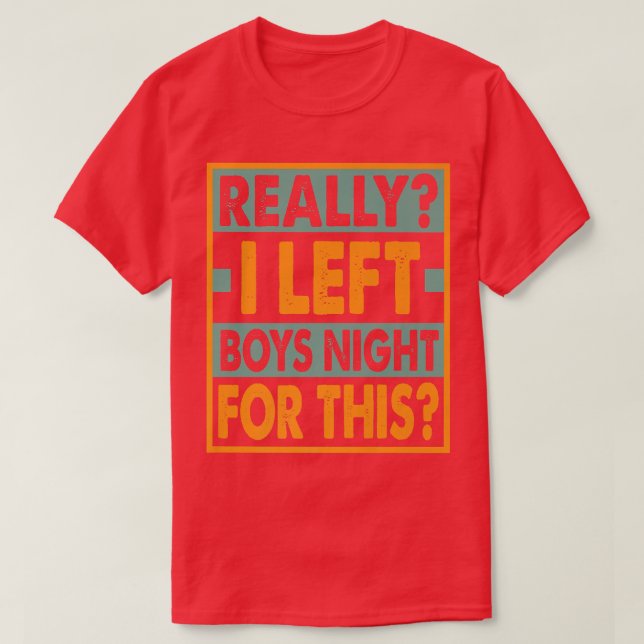 Really I Left Boys Night For ThisFunny612 T-Shirt (Design Front)