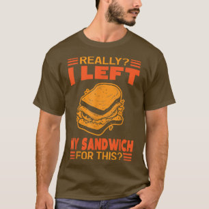Really I Left My Sandwich For Thisfunny 27094901 T-Shirt