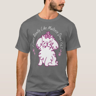 Really Like Maltese Dogs Lover Dog Owner Pet Puppy T-Shirt