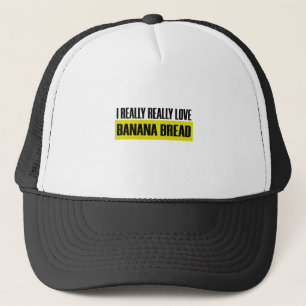 Really Love Banana Bread Funny Cute Eating Food Trucker Hat