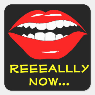 Really Now Sarcasm Square Sticker