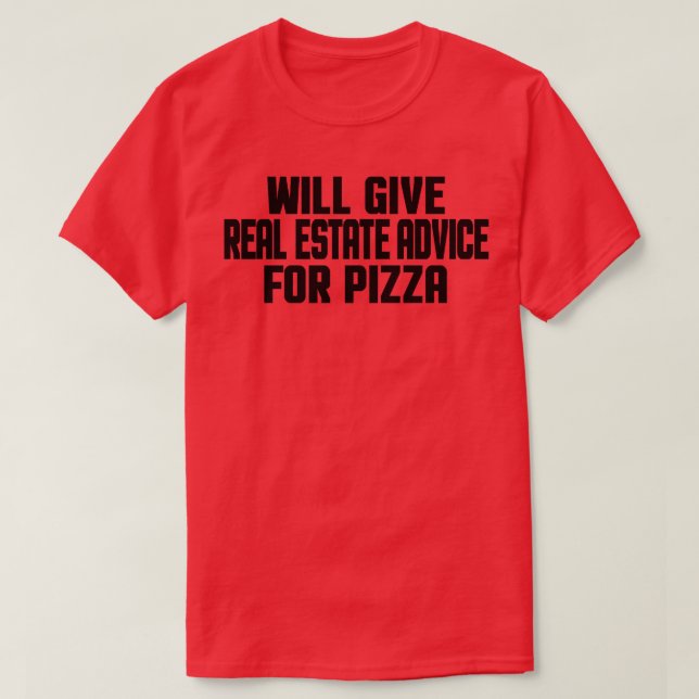 Realtor Funny Will Give Real Estate Advice For Piz T-Shirt (Design Front)
