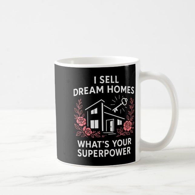 Realtor I Sell Dream Homes What's Your Superwer  Coffee Mug (Right)