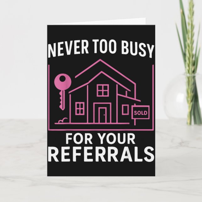 Realtor Never To Busy For Your Referrals  Card (Front)