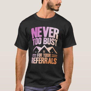 Realtor Never Too Busy For Your Referrals Watercol T-Shirt