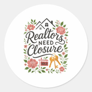 Realtor Realtors Need Closure Classic Round Sticker