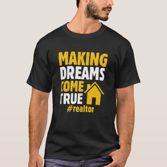 Realtor Saying Making Dreams Come True Homeowner T-Shirt (Front)
