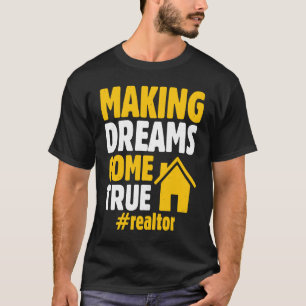 Realtor Saying Making Dreams Come True Homeowner T-Shirt