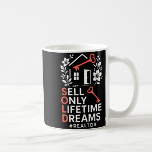 Realtor Sold Sell Only Lifetime Dreams #realtor  Coffee Mug